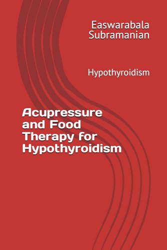 Acupressure and Food Therapy for Hypothyroidism: Hypothyroidism (Common People Medical Books - Part 3, Band 119) von Independently published